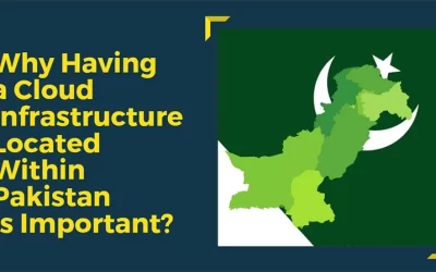 Why having a Cloud Infrastructure located within Pakistan is important?
