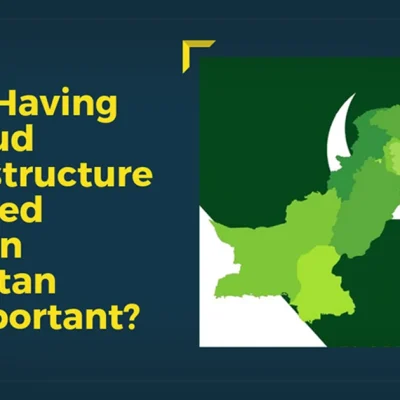 Why having a Cloud Infrastructure located within Pakistan is important?